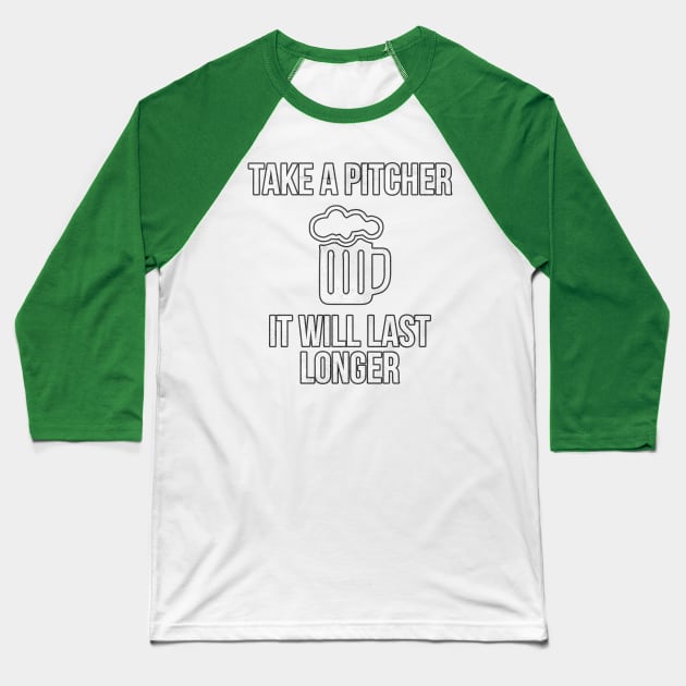 Take A Pitcher It Will Last Longer St. Patrick's Day Beer Baseball T-Shirt by charlescheshire